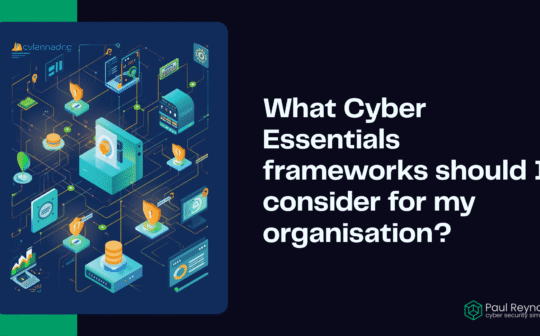 What Cyber Essentials frameworks should I consider for my organisation